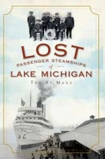 Lost Passenger Steamships of Lake Michigan by Ted St Mane: Used
