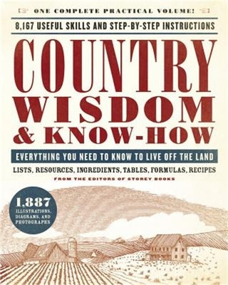 Country Wisdom & Know-How: Everything You Need to Know to Live Off the Land (Pap