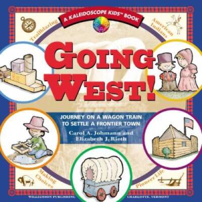 Going West!: Journey on a Wagon Train to Settle a Frontier Town (Kaleidos - GOOD