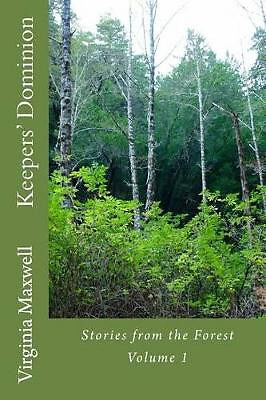 Keepers Dominion: Stories from the Forest Volume 1 By Virginia Maxwell - New ...