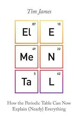 Elemental: How the Periodic Table Can Now Explain (Nearly) Everything by Tim Ja - Image 2