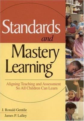 Standards and Mastery Learning: Aligning Teaching and Assessment So All...