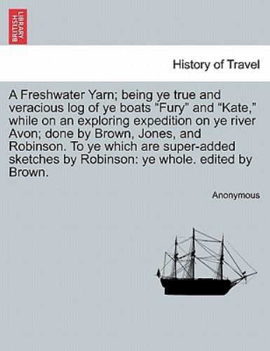 A Freshwater Yarn; being ye true and veracious log of ye boats 
