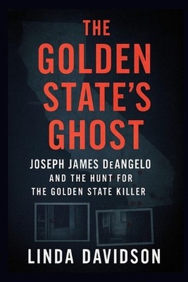 The Golden State's Ghost: Joseph James DeAngelo and the Hunt for the Golden Stat