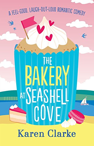 The Bakery at Seashell Cove: A feel good, laugh out loud... - Clarke, Karen