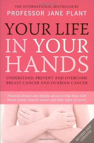 Your Life In Your Hands: Understand, Prevent and Overcome Breast Cancer and Ov,