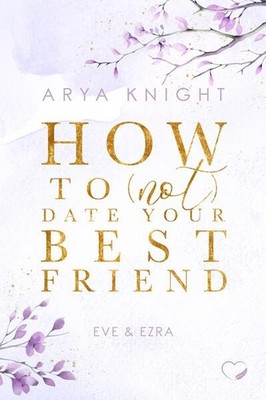 How To (Not) Date Your Best Friend | Arya Knight | deutsch