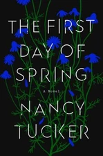 The First Day of Spring : A Novel Hardcover Nancy Tucker