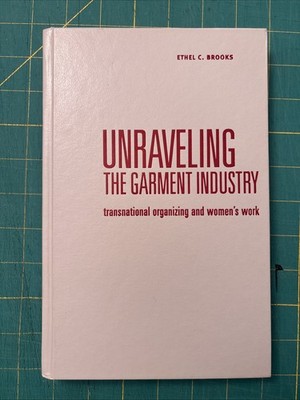 Unraveling the Garment Industry : Transnational Organizing & Women s Work