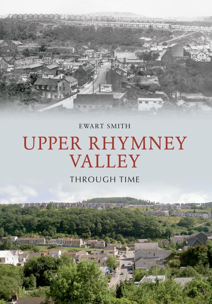 Upper Rhymney Valley Through Time,Smith, Ewart B. Ewart B. Smith