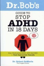 Dr. Bob's Guide to Stop ADHD in 18 Days by Jr. DeMaria, Robert, Professor: Used