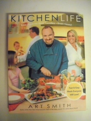 Kitchen Life: Real Food For Real Families -- Even Yours! by Smith, Art, Good Boo