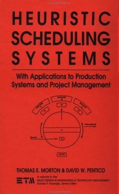 HEURISTIC SCHEDULING SYSTEMS: WITH APPLICATIONS TO By Thomas Morton & David W.