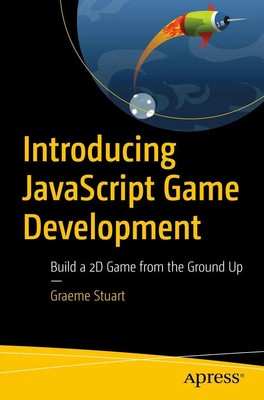 Introducing JavaScript Game Development Build a 2D Game from the Ground Up Buch