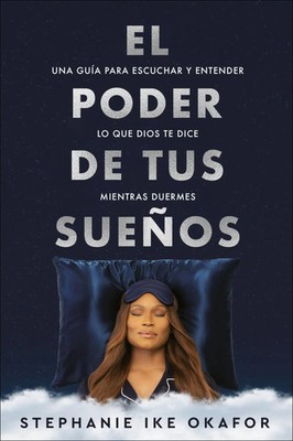 El Poder de Tus Sueños: Una Guía Para Escuchar Y Entender Lo Que Dios Te Dice...