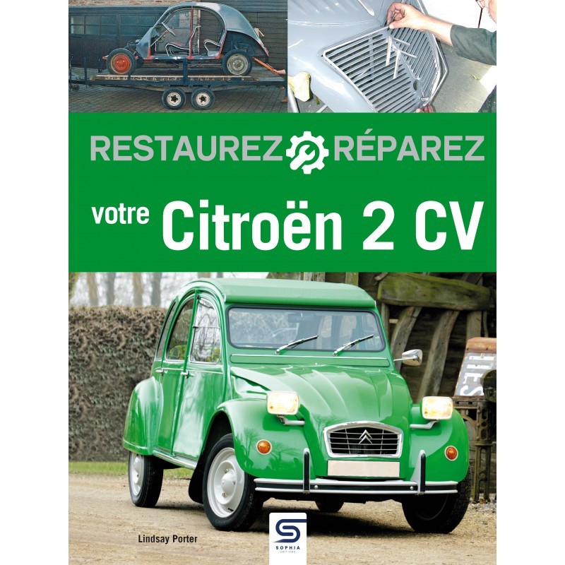 Restaurez votre 2CV dans votre Atelier Guide Pratique pour Collectionneur