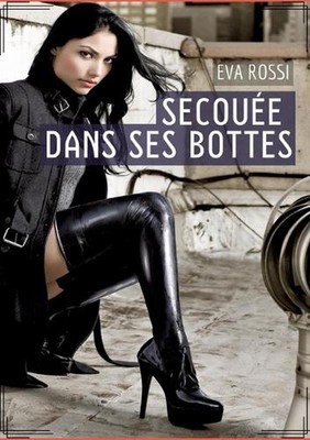 Secoue dans ses bottes: Histoire ?rotique Hard en Fran?ais de Passion Chaude pou