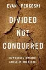 Divided Not Conquered : How Rebels Fracture and Splinters Behave, Paperback b...