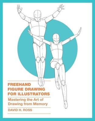 Freehand Figure Drawing for Illustrators: M..., Ross, D