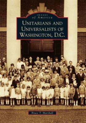 Unitarians and Universalists of Washington, D.C. by Marshall, Bruce T.