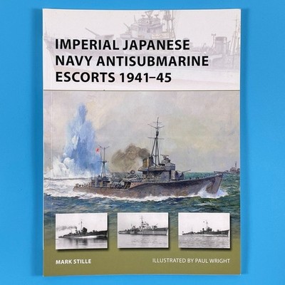 Imperial Japanese Navy Antisubmarine Escorts 1941-45 by Mark Stille - Osprey TPB