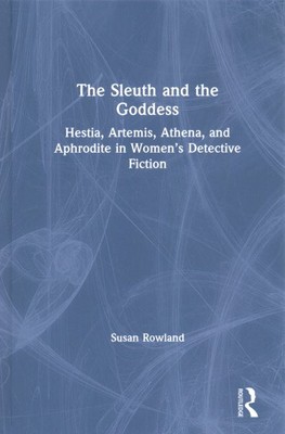 Sleuth and the Goddess : Hestia, Artemis, Athena and Aphrodite in Women s Det...