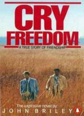 Cry Freedom: The Legendary True Story of Steve Biko and the Frie