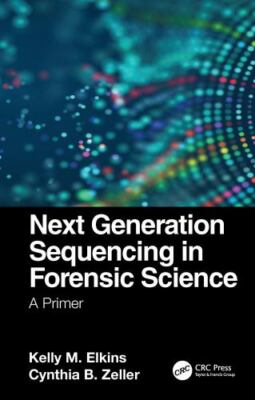Next Generation Sequencing in Forensic Science : A Primer, Paperback by Elkin...