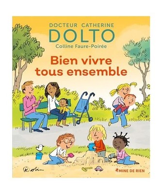 Bien vivre tous ensemble, Dolto-Tolitch, Catherine; Faure-Poirée, Colline; Robi