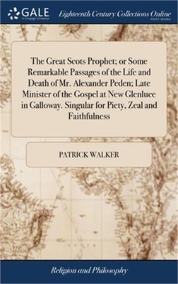 The Great Scots Prophet; or Some Remarkable Passages of the Life and Death of Mr