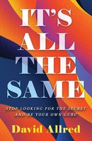 It's ALL THE Same | Stop Looking FOR THE Secret AND BE Your OWN Guru | Allred
