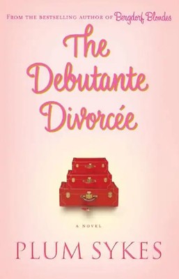 The Debutante Divorcee - Plum Sykes