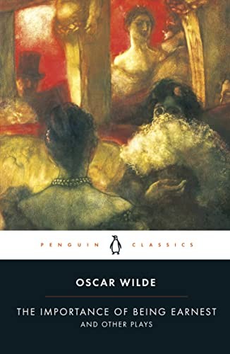 The Importance of Being Earnest and Other Plays (Penguin Classic