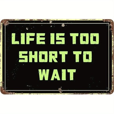 Life Is Too Short To Wait Metal Sign Motivational Decoration for Bedroom/Office