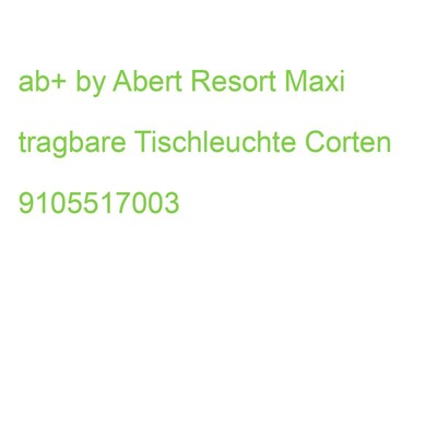 ab+ by Abert Resort Maxi tragbare Tischleuchte Corten 9105517003