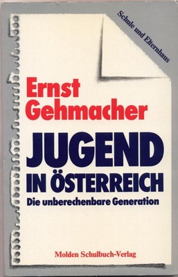 Jugend in Österreich Die unberechenbare Generation Gehmacher, Ernst:
