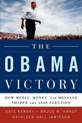 The Obama Victory How Media, Money, and Message Shaped the 2008 Election Buch