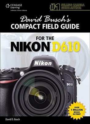 DAVID BUSCH'S COMPACT FIELD GUIDE FOR THE NIKON D610 By David D. Busch