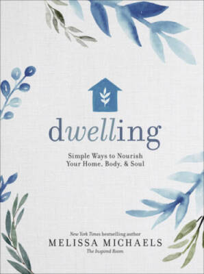 Dwelling: Simple Ways to Nourish Your Home, Body, and Soul - Hardcover - GOOD