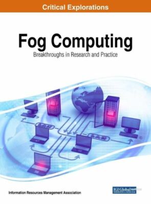 Fog Computing: Breakthroughs In Research And Practice