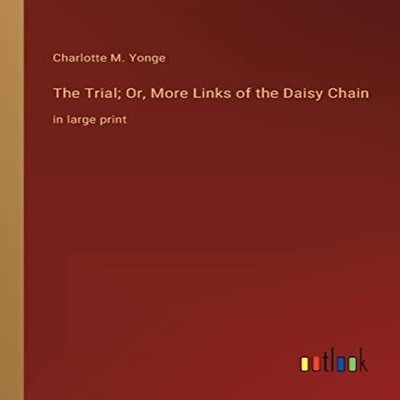 The Trial Or More Links of the Daisy Chainin large print Charlott
