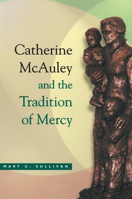 Catherine McAuley and the Tradition of Mercy by Mary C. Sullivan (English) Paper