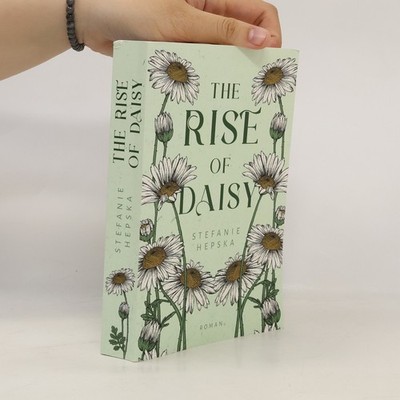 Heart of a Flower: The Rise of Daisy: Roman  |  Stefanie Hepska