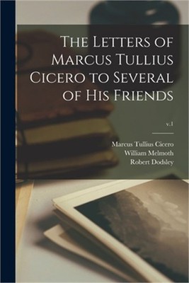 The Letters of Marcus Tullius Cicero to Several of His Friends; v.1 (Paperback o