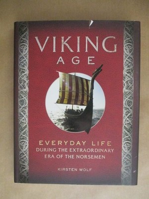 Viking age: Everyday life during the extraordinary era of the norsemen Wolf, Kir