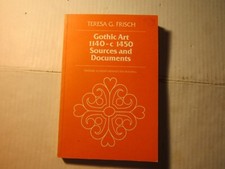 Gothic Art 1140-c 1450 Sources and Documents by Teresa G. Frisch, 1987 reprint