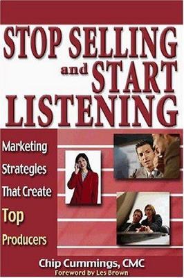 Stop Selling and Start Listening! Marketing Strategies That Create Top Producers