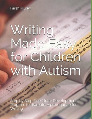 Writing Made Easy for Children with Autism: Fine Motor Development by Farah Mura