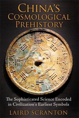 China's Cosmological Prehistory: The Sophisticated Science Encoded in Civilizat