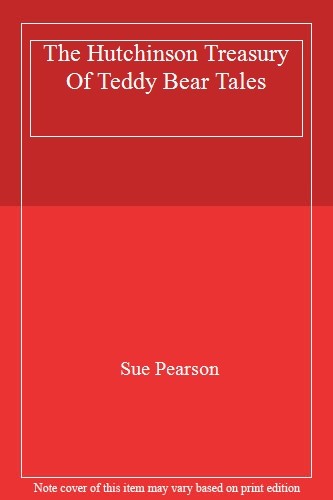 The Hutchinson Treasury of Teddy Bear Tales By Sue Pearson